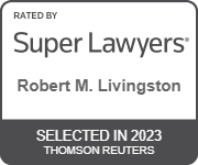 Rated By Super Lawyers | Robert M. Livingston | Selected in 2023 | Thomson Reuters