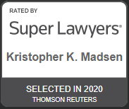 Rated by Super Lawyers Kristopher K. Madsen Selected in 2020 Thomson Reuters