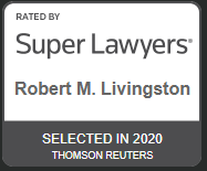 Rated by Super Lawyers Robert M. Livingston Selected in 2020 Thomson Reuters